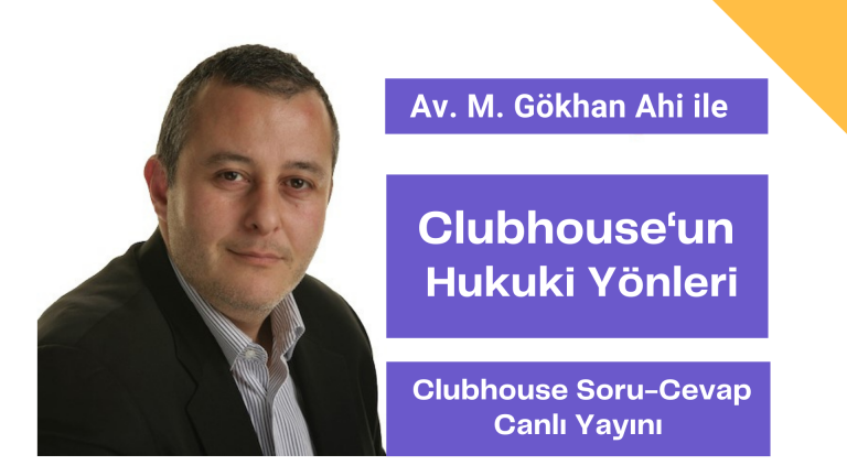 M.Gökhan Ahi ile Clubhouse’un Hukuki Yönleri