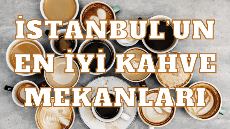 İstanbul’un En İyi Kahve Mekanları